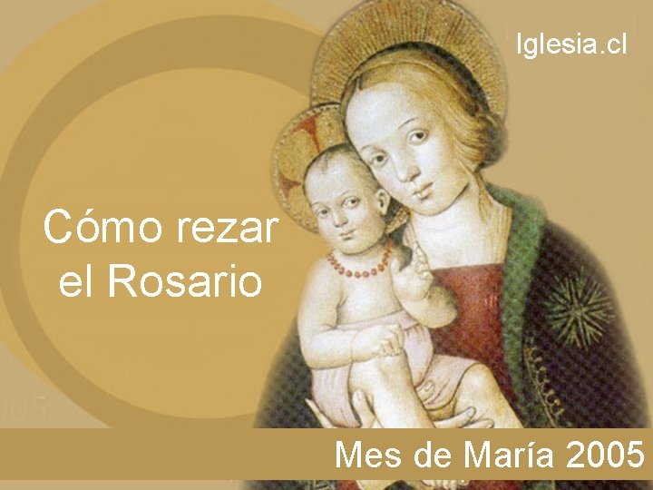 Iglesia. cl Cómo rezar el Rosario Mes de María 2005 