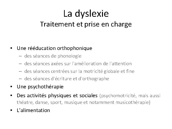 La dyslexie Traitement et prise en charge • Une rééducation orthophonique – – des