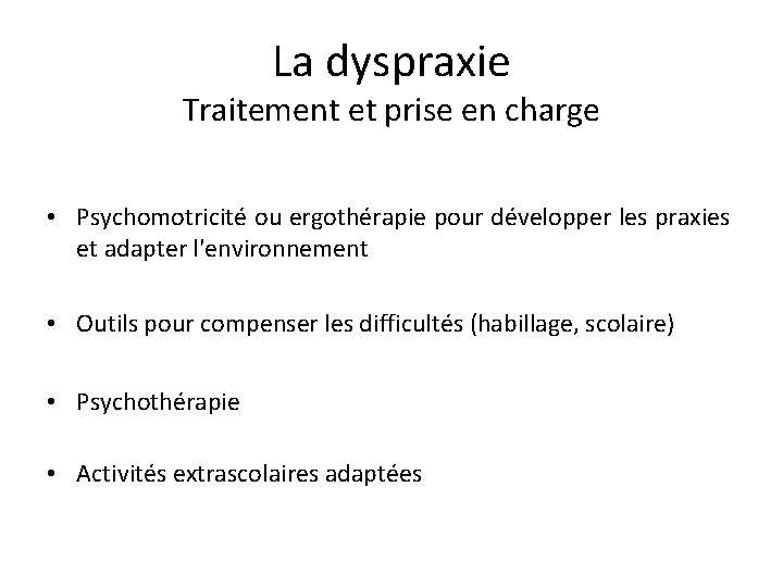 La dyspraxie Traitement et prise en charge • Psychomotricité ou ergothérapie pour développer les