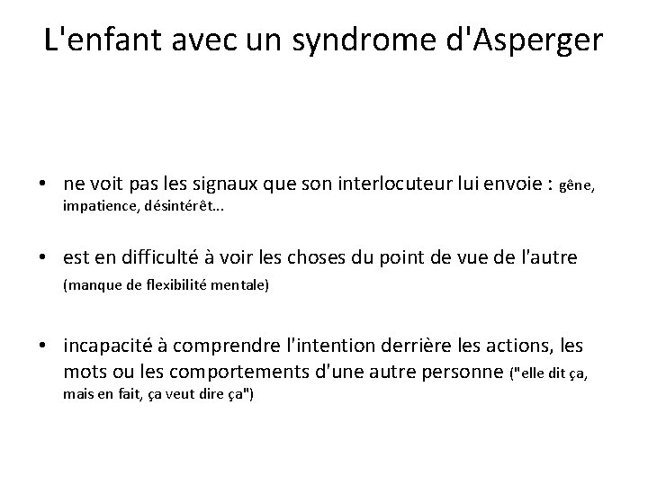 L'enfant avec un syndrome d'Asperger • ne voit pas les signaux que son interlocuteur