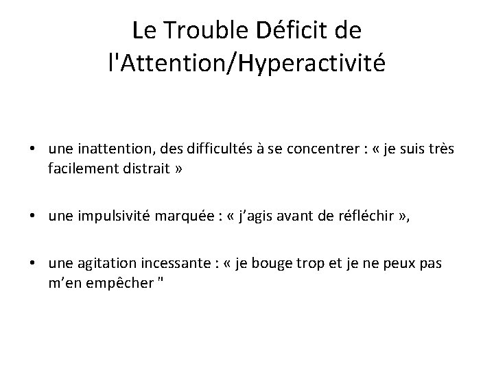 Le Trouble Déficit de l'Attention/Hyperactivité • une inattention, des difficultés à se concentrer :