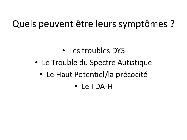 Quels peuvent être leurs symptômes ? • Les troubles DYS • Le Trouble du