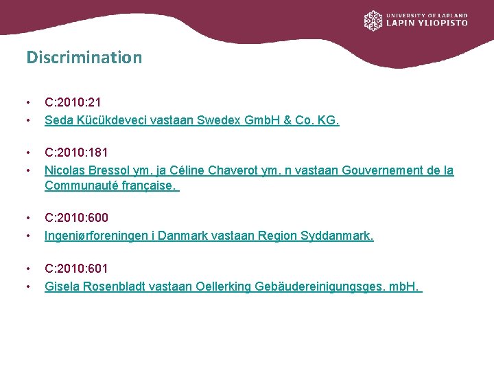 Discrimination • • C: 2010: 21 Seda Kücükdeveci vastaan Swedex Gmb. H & Co.