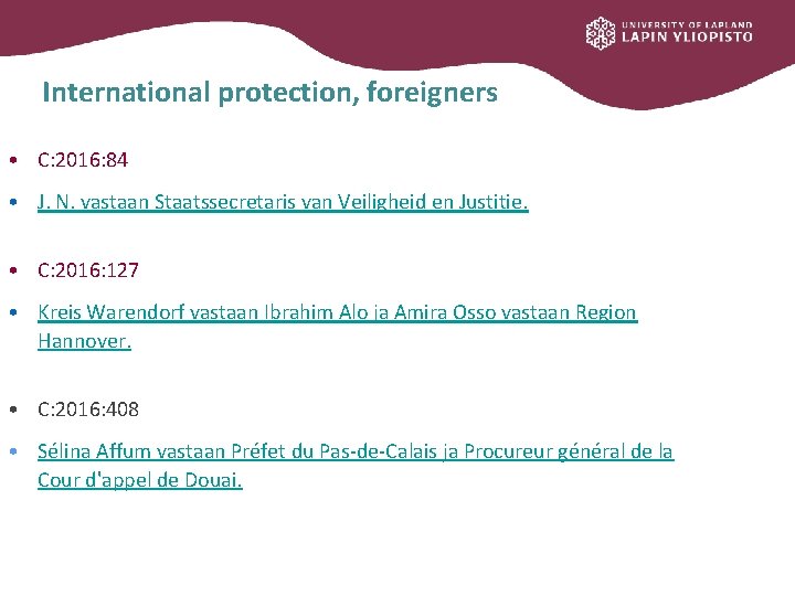 International protection, foreigners • C: 2016: 84 • J. N. vastaan Staatssecretaris van Veiligheid