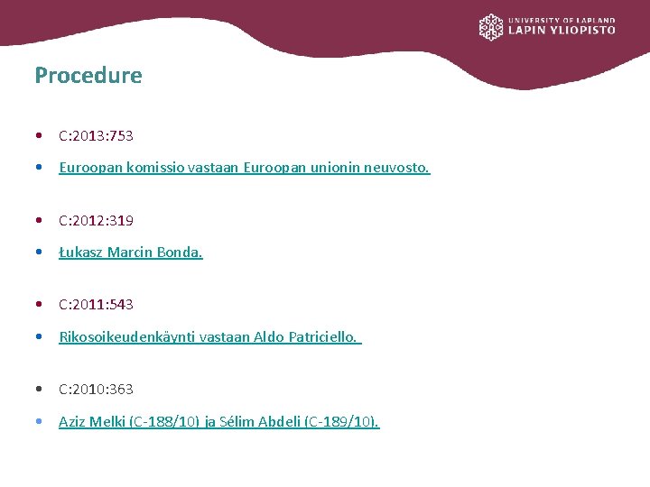 Procedure • C: 2013: 753 • Euroopan komissio vastaan Euroopan unionin neuvosto. • C: