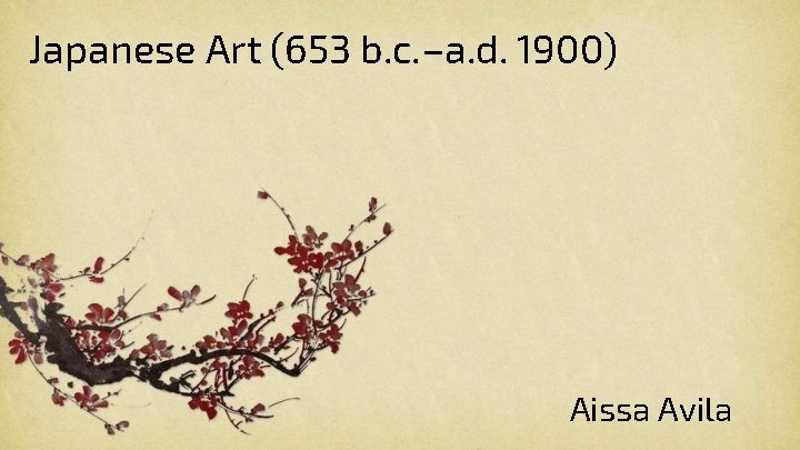 Japanese Art (653 b. c. –a. d. 1900) Aissa Avila 