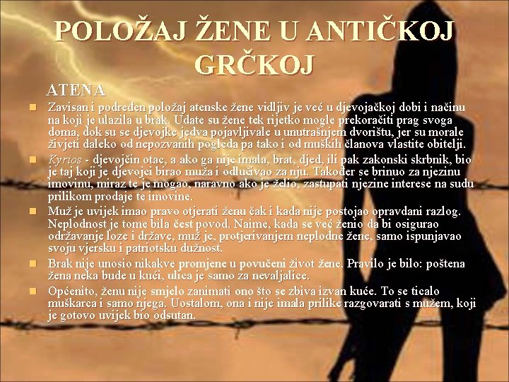 POLOŽAJ ŽENE U ANTIČKOJ GRČKOJ ATENA n n n Zavisan i podređen položaj atenske