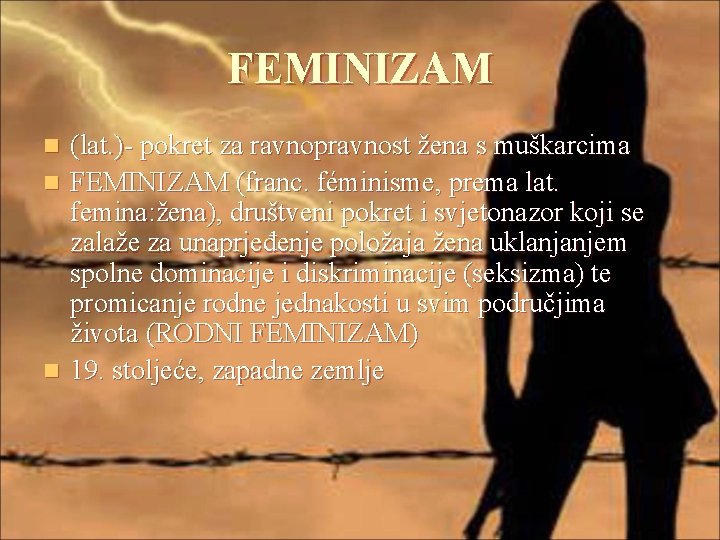 FEMINIZAM (lat. ) pokret za ravnopravnost žena s muškarcima n FEMINIZAM (franc. féminisme, prema