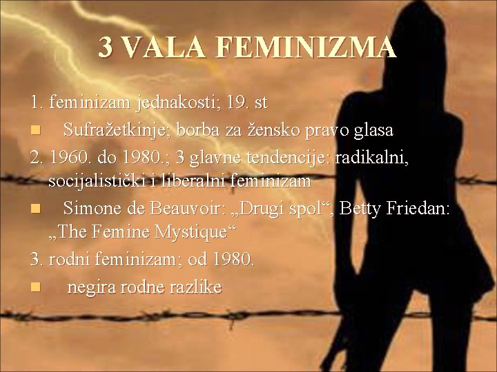 3 VALA FEMINIZMA 1. feminizam jednakosti; 19. st n Sufražetkinje; borba za žensko pravo