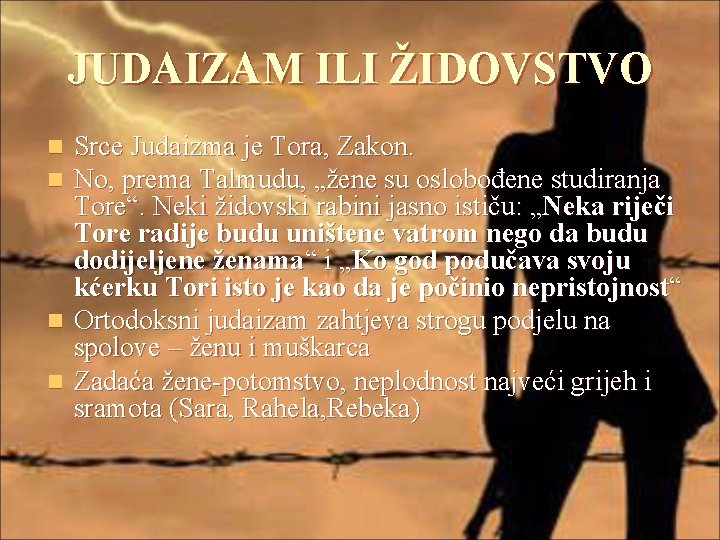 JUDAIZAM ILI ŽIDOVSTVO Srce Judaizma je Tora, Zakon. No, prema Talmudu, „žene su oslobođene