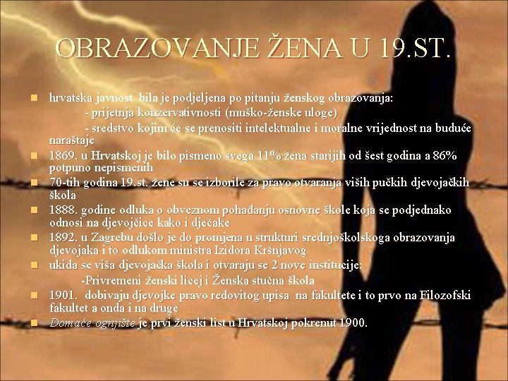 OBRAZOVANJE ŽENA U 19. ST. hrvatska javnost bila je podjeljena po pitanju ženskog obrazovanja: