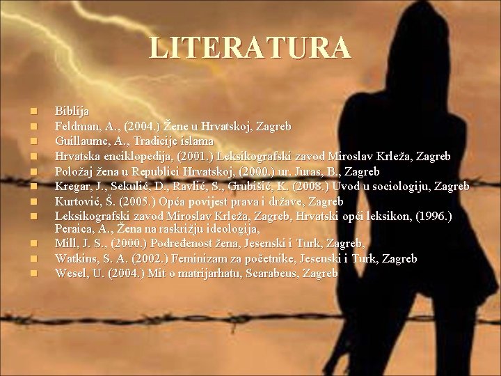 LITERATURA n n n Biblija Feldman, A. , (2004. ) Žene u Hrvatskoj, Zagreb