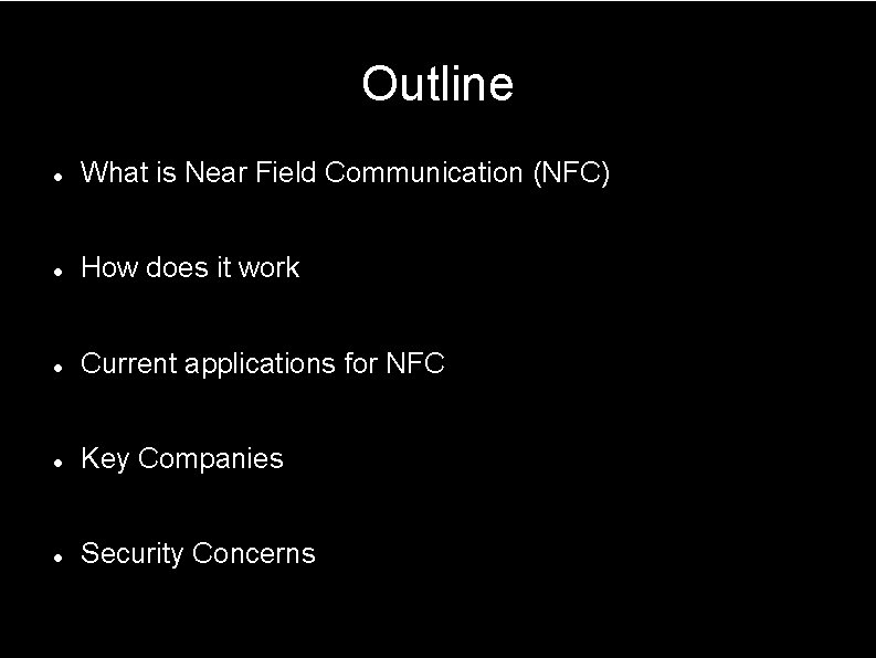 Outline What is Near Field Communication (NFC) How does it work Current applications for