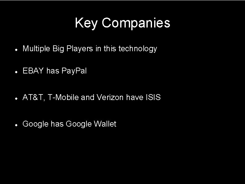 Key Companies Multiple Big Players in this technology EBAY has Pay. Pal AT&T, T-Mobile