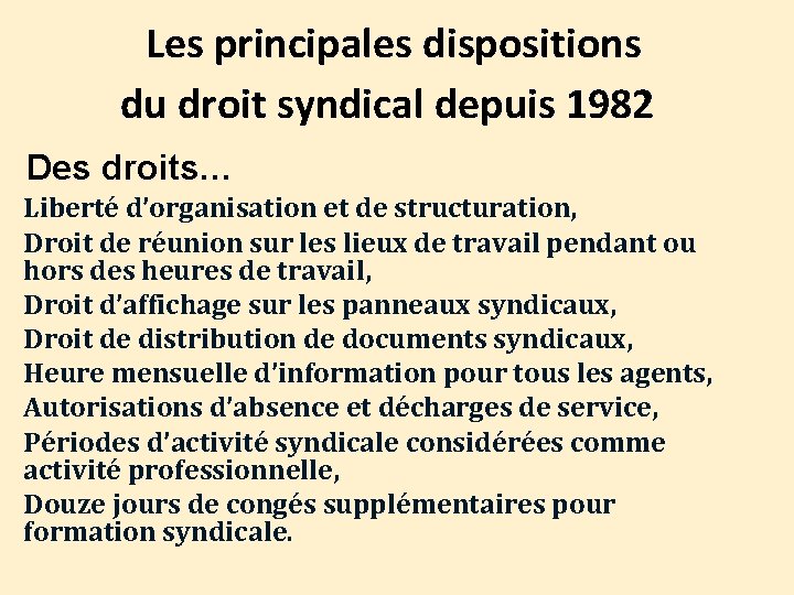 Les principales dispositions du droit syndical depuis 1982 Des droits… Liberté d’organisation et de