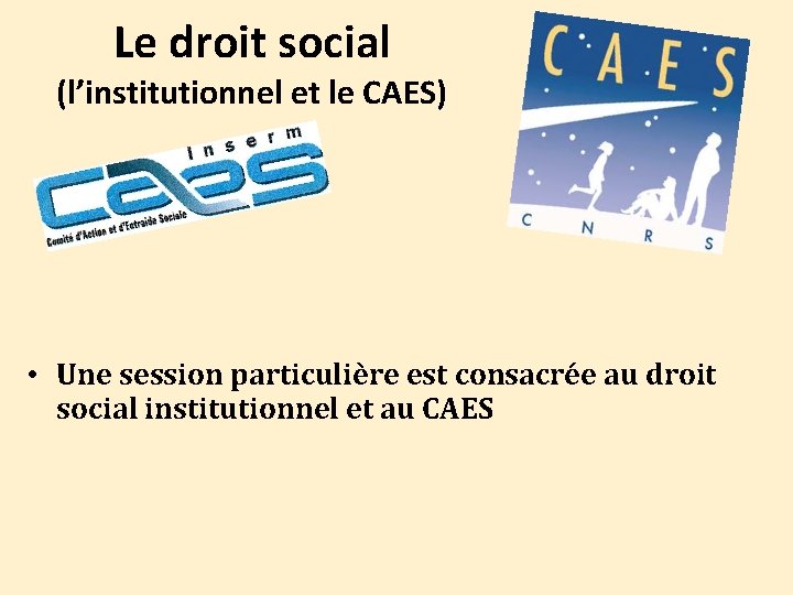 Le droit social (l’institutionnel et le CAES) • Une session particulière est consacrée au