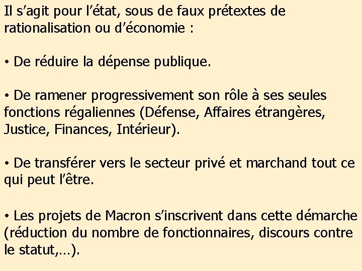 Il s’agit pour l’état, sous de faux prétextes de rationalisation ou d’économie : •