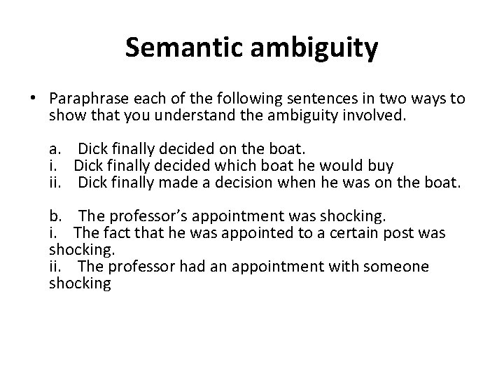 Semantic ambiguity • Paraphrase each of the following sentences in two ways to show