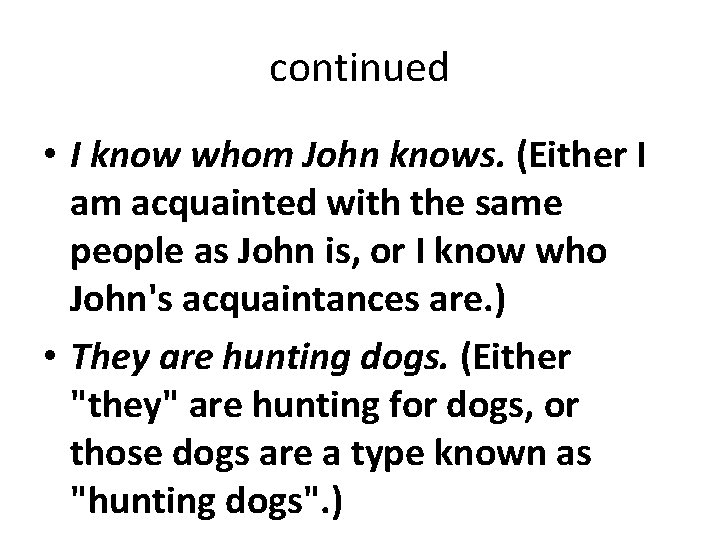 continued • I know whom John knows. (Either I am acquainted with the same
