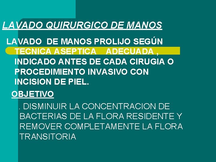 LAVADO QUIRURGICO DE MANOS LAVADO DE MANOS PROLIJO SEGÚN TECNICA ASEPTICA ADECUADA , INDICADO