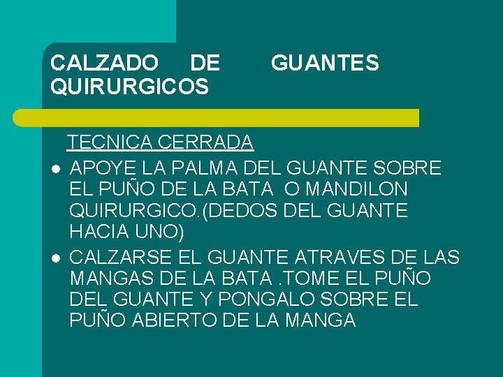 CALZADO DE QUIRURGICOS GUANTES TECNICA CERRADA l APOYE LA PALMA DEL GUANTE SOBRE EL