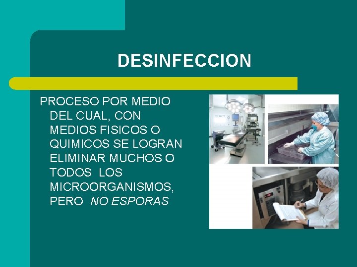 DESINFECCION PROCESO POR MEDIO DEL CUAL, CON MEDIOS FISICOS O QUIMICOS SE LOGRAN ELIMINAR