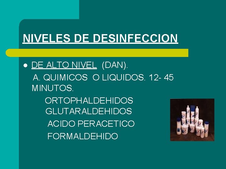 NIVELES DE DESINFECCION l DE ALTO NIVEL (DAN). A. QUIMICOS O LIQUIDOS. 12 -