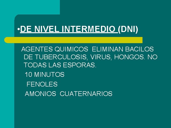  • DE NIVEL INTERMEDIO (DNI) AGENTES QUIMICOS ELIMINAN BACILOS DE TUBERCULOSIS, VIRUS, HONGOS.