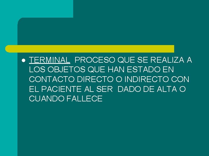 l TERMINAL PROCESO QUE SE REALIZA A LOS OBJETOS QUE HAN ESTADO EN CONTACTO