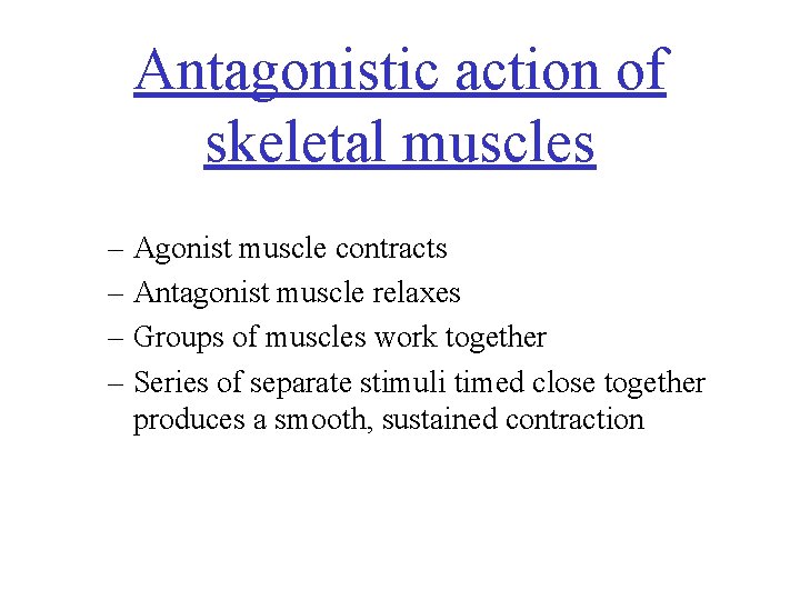 Antagonistic action of skeletal muscles – Agonist muscle contracts – Antagonist muscle relaxes –