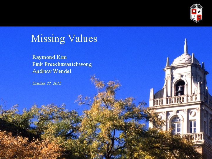 Missing Values Raymond Kim Pink Preechavanichwong Andrew Wendel October 27, 2015 