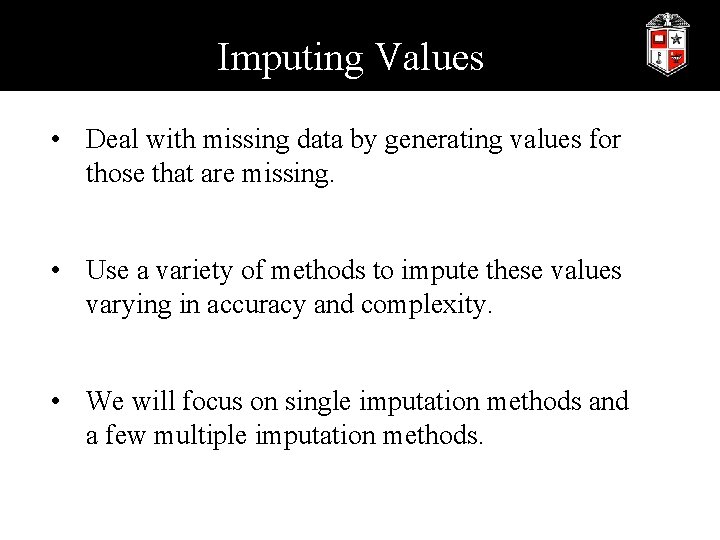 Imputing Values • Deal with missing data by generating values for those that are