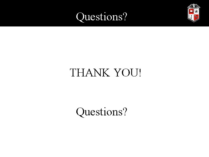 Questions? THANK YOU! Questions? 