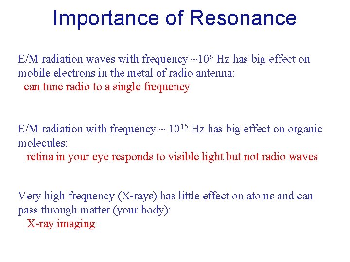 Importance of Resonance E/M radiation waves with frequency ~106 Hz has big effect on