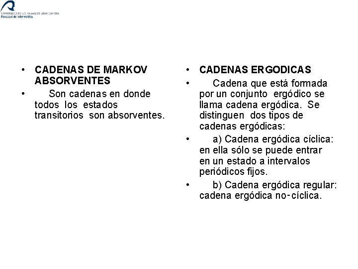  • CADENAS DE MARKOV ABSORVENTES • Son cadenas en donde todos los estados