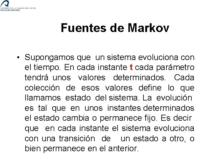 Fuentes de Markov • Supongamos que un sistema evoluciona con el tiempo. En cada