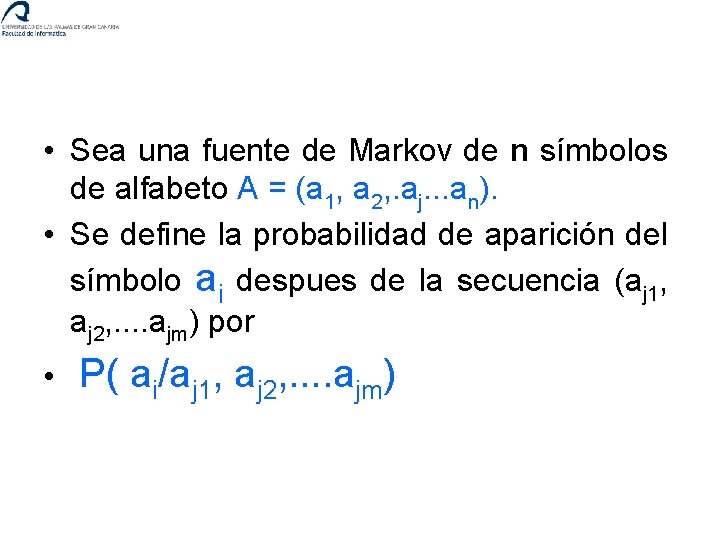  • Sea una fuente de Markov de n símbolos de alfabeto A =