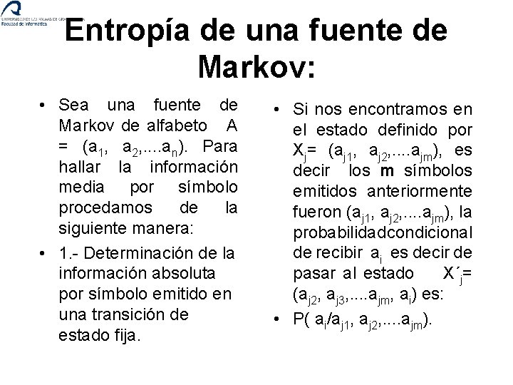 Entropía de una fuente de Markov: • Sea una fuente de Markov de alfabeto