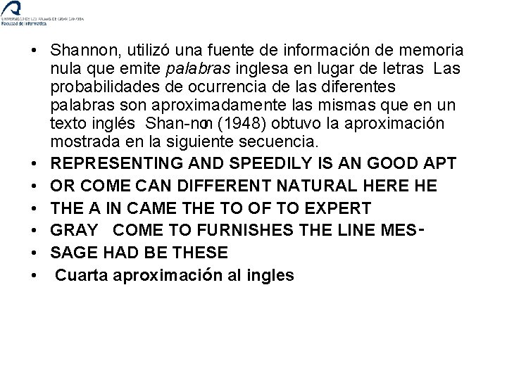  • Shannon, utilizó una fuente de información de memoria nula que emite palabras