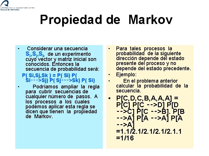  Propiedad de Markov • Considerar una secuencia Si, Sj, Sk de un experimento