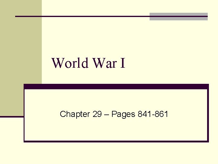 World War I Chapter 29 – Pages 841 -861 