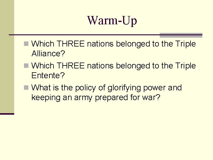 Warm-Up n Which THREE nations belonged to the Triple Alliance? n Which THREE nations