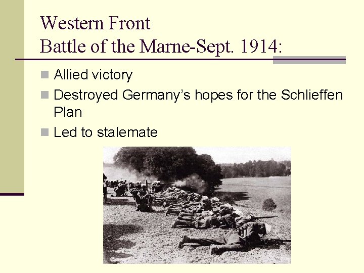 Western Front Battle of the Marne-Sept. 1914: n Allied victory n Destroyed Germany’s hopes