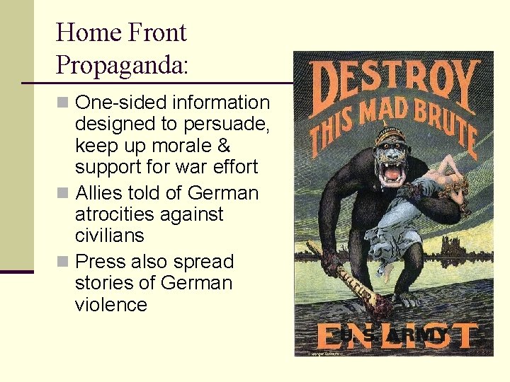Home Front Propaganda: n One-sided information designed to persuade, keep up morale & support