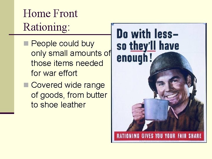 Home Front Rationing: n People could buy only small amounts of those items needed