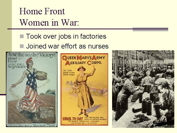 Home Front Women in War: n Took over jobs in factories n Joined war