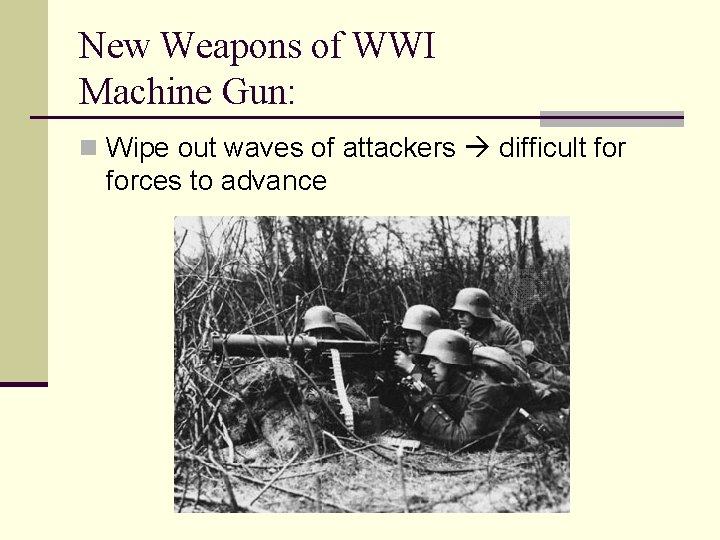 New Weapons of WWI Machine Gun: n Wipe out waves of attackers difficult forces