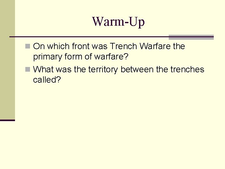 Warm-Up n On which front was Trench Warfare the primary form of warfare? n