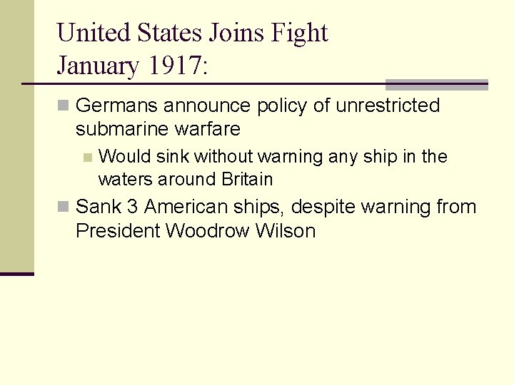 United States Joins Fight January 1917: n Germans announce policy of unrestricted submarine warfare