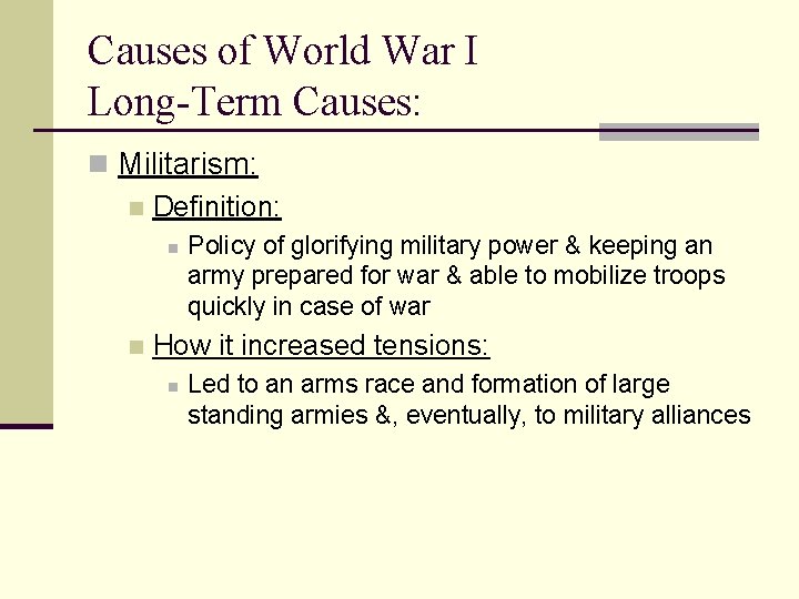 Causes of World War I Long-Term Causes: n Militarism: n Definition: n n Policy